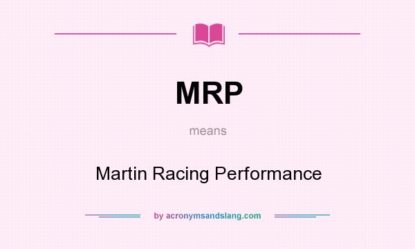 What does MRP mean? It stands for Martin Racing Performance