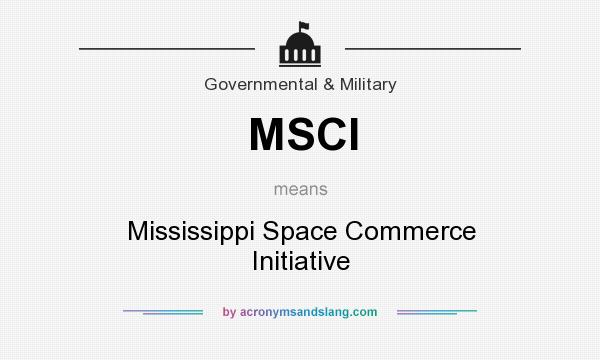 What does MSCI mean? It stands for Mississippi Space Commerce Initiative