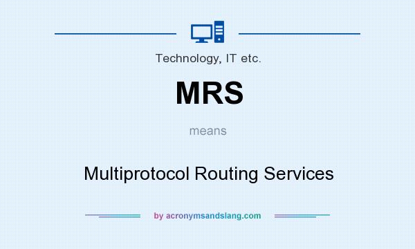What does MRS mean? It stands for Multiprotocol Routing Services