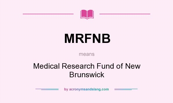 What does MRFNB mean? It stands for Medical Research Fund of New Brunswick