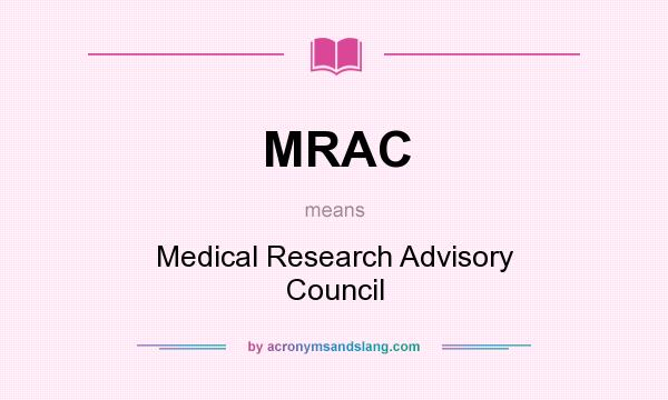 What does MRAC mean? It stands for Medical Research Advisory Council