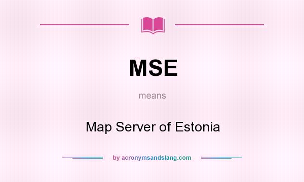 What does MSE mean? It stands for Map Server of Estonia