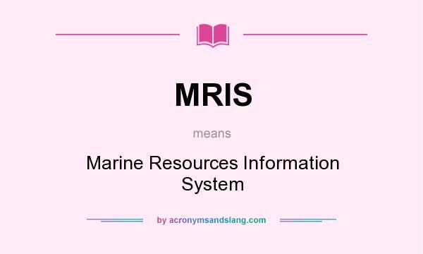 What does MRIS mean? It stands for Marine Resources Information System