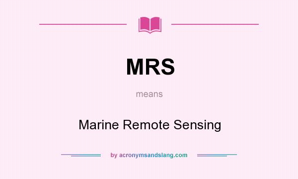 What does MRS mean? It stands for Marine Remote Sensing