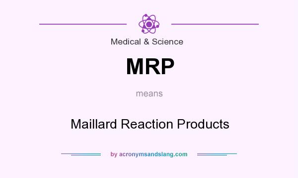 What does MRP mean? It stands for Maillard Reaction Products