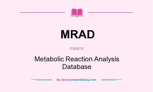 What does MRAD mean? It stands for Metabolic Reaction Analysis Database