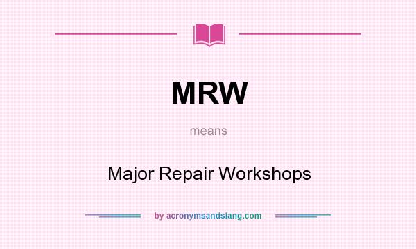 What does MRW mean? It stands for Major Repair Workshops
