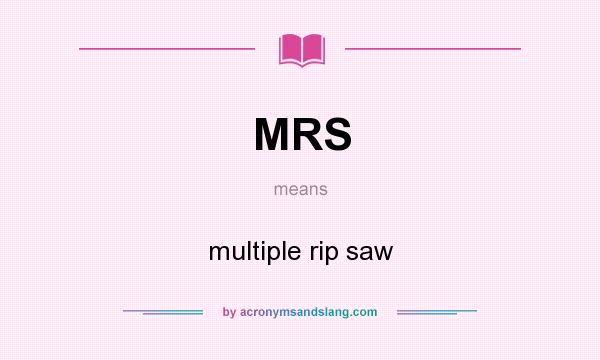 What does MRS mean? It stands for multiple rip saw