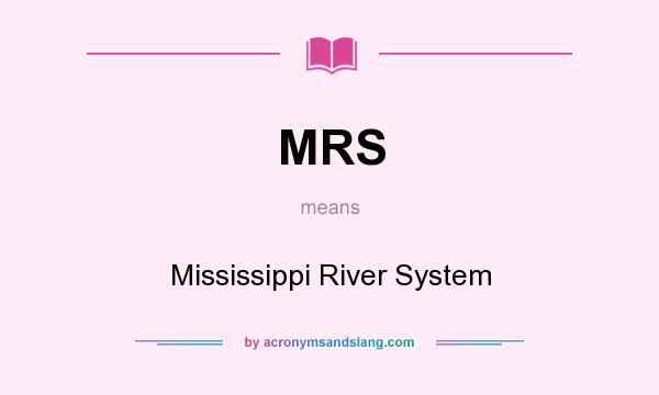 What does MRS mean? It stands for Mississippi River System