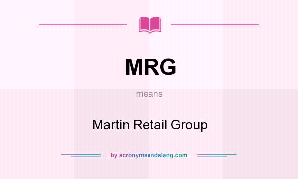 What does MRG mean? It stands for Martin Retail Group
