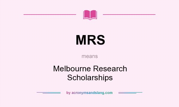 What does MRS mean? It stands for Melbourne Research Scholarships