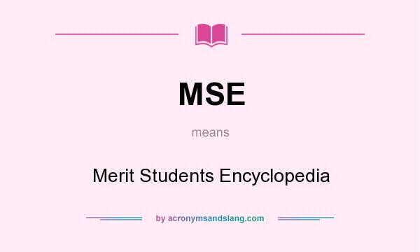 What does MSE mean? It stands for Merit Students Encyclopedia