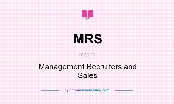 What does MRS mean? It stands for Management Recruiters and Sales