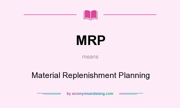 What does MRP mean? It stands for Material Replenishment Planning