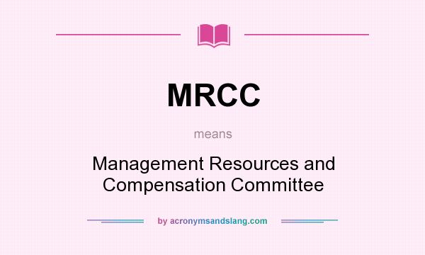 What does MRCC mean? It stands for Management Resources and Compensation Committee