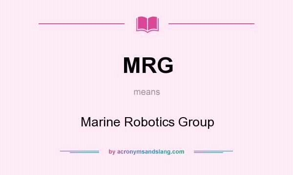 What does MRG mean? It stands for Marine Robotics Group