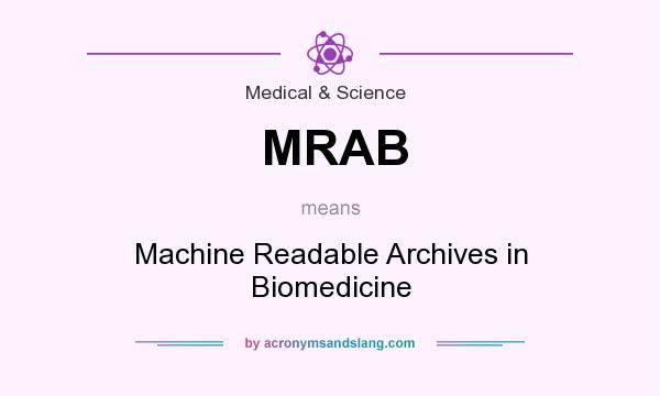 What does MRAB mean? It stands for Machine Readable Archives in Biomedicine