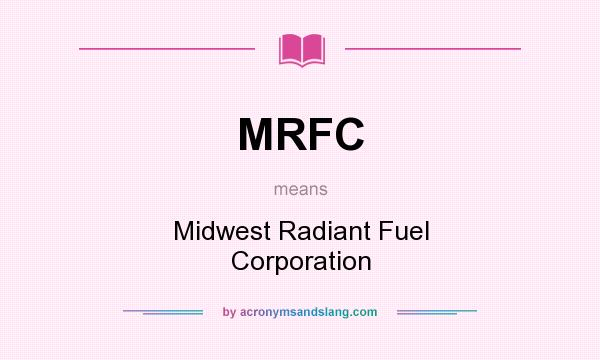 What does MRFC mean? It stands for Midwest Radiant Fuel Corporation