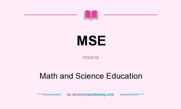 What does MSE mean? It stands for Math and Science Education