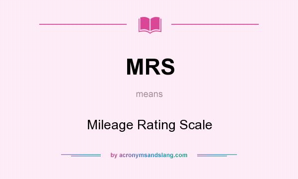 What does MRS mean? It stands for Mileage Rating Scale