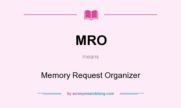 What does MRO mean? It stands for Memory Request Organizer