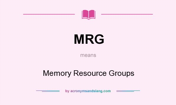 What does MRG mean? It stands for Memory Resource Groups