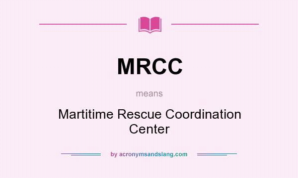 What does MRCC mean? It stands for Martitime Rescue Coordination Center