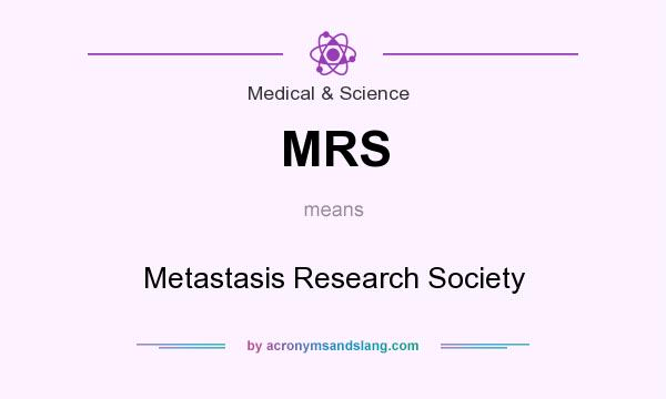 What does MRS mean? It stands for Metastasis Research Society