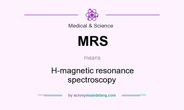 What does MRS mean? It stands for H-magnetic resonance spectroscopy