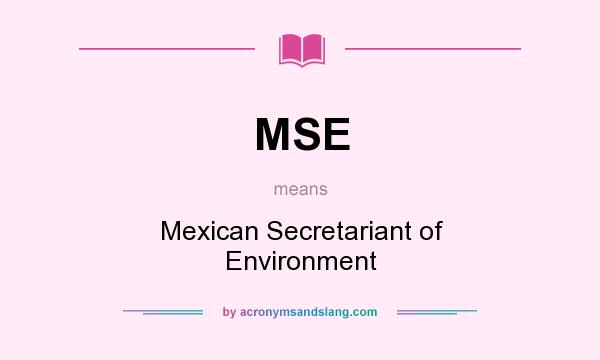 What does MSE mean? It stands for Mexican Secretariant of Environment