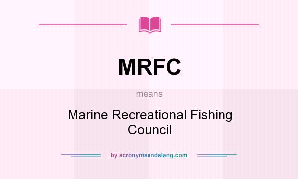 What does MRFC mean? It stands for Marine Recreational Fishing Council