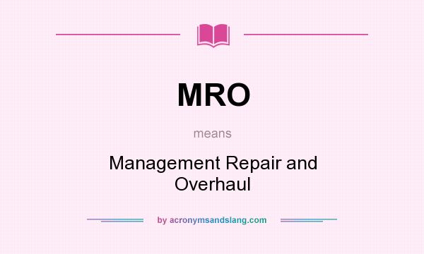 What does MRO mean? It stands for Management Repair and Overhaul