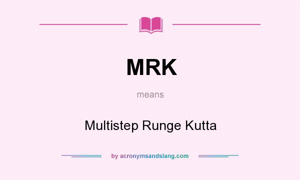 What does MRK mean? It stands for Multistep Runge Kutta