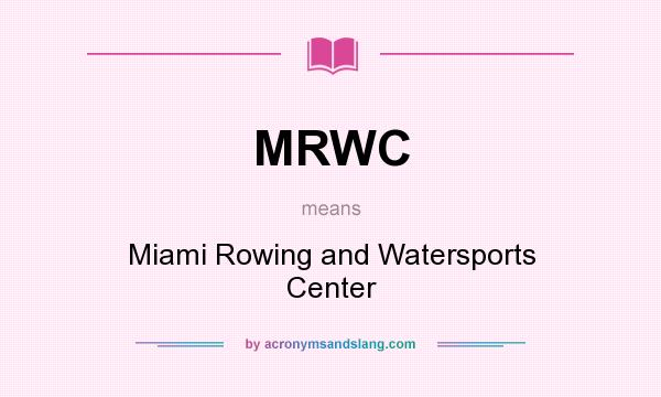 What does MRWC mean? It stands for Miami Rowing and Watersports Center