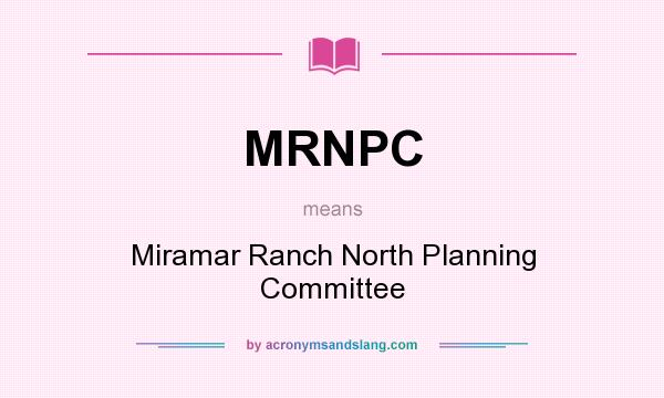 What does MRNPC mean? It stands for Miramar Ranch North Planning Committee