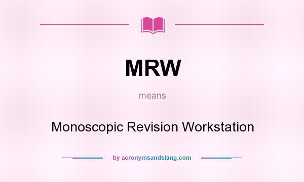 What does MRW mean? It stands for Monoscopic Revision Workstation