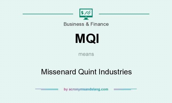 What does MQI mean? It stands for Missenard Quint Industries
