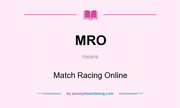 What does MRO mean? It stands for Match Racing Online