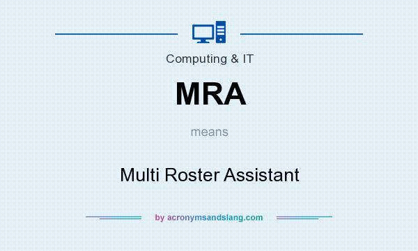 What does MRA mean? It stands for Multi Roster Assistant