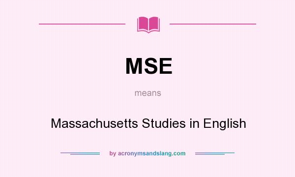 What does MSE mean? It stands for Massachusetts Studies in English