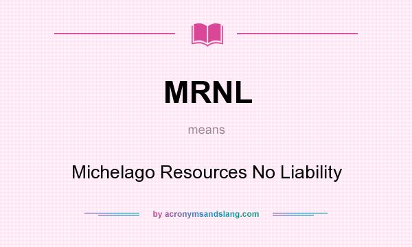 What does MRNL mean? It stands for Michelago Resources No Liability