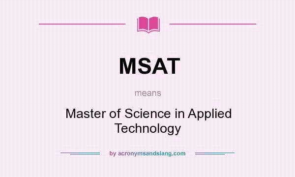 What does MSAT mean? It stands for Master of Science in Applied Technology