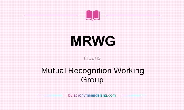 What does MRWG mean? It stands for Mutual Recognition Working Group