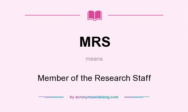 What does MRS mean? It stands for Member of the Research Staff