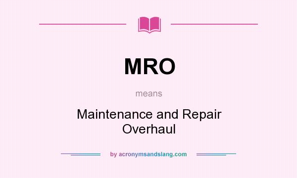 What does MRO mean? It stands for Maintenance and Repair Overhaul