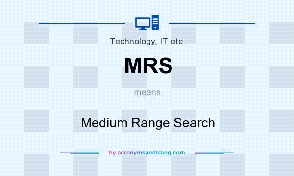 What does MRS mean? It stands for Medium Range Search