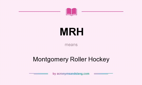 What does MRH mean? It stands for Montgomery Roller Hockey