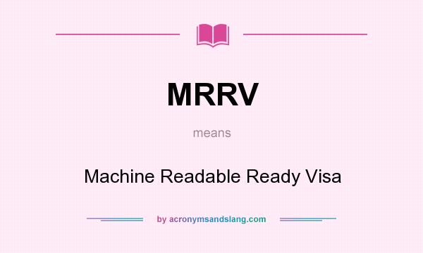 What does MRRV mean? It stands for Machine Readable Ready Visa