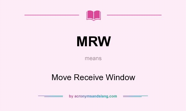What does MRW mean? It stands for Move Receive Window