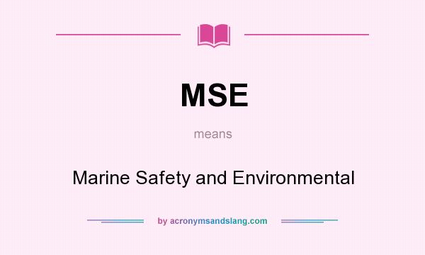 What does MSE mean? It stands for Marine Safety and Environmental